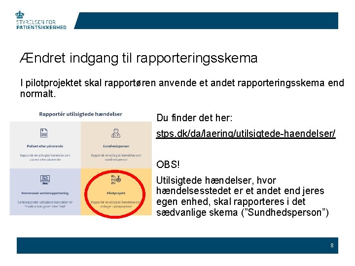 Ændret indgang til rapporteringsskema I pilotprojektet skal rapportøren anvende et andet rapporteringsskema end normalt.