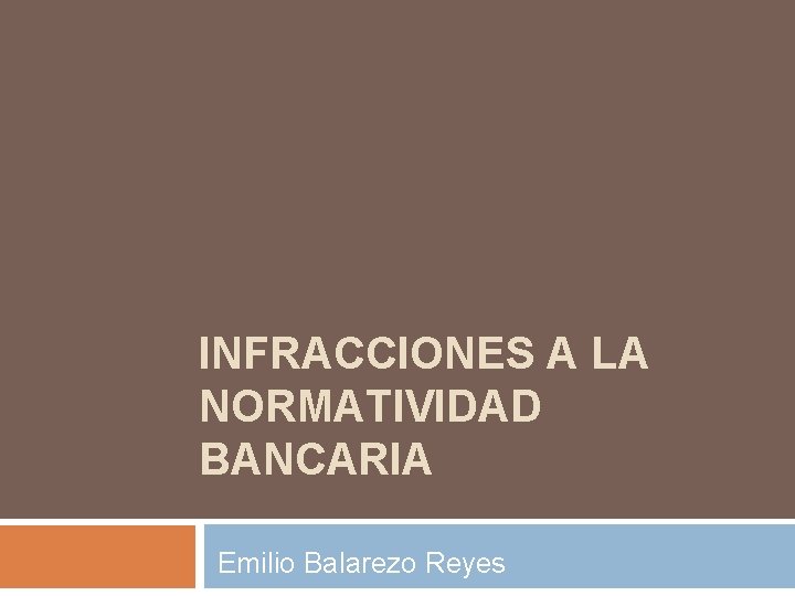 INFRACCIONES A LA NORMATIVIDAD BANCARIA Emilio Balarezo Reyes 