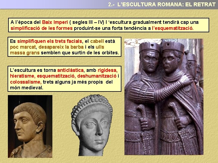 2. - L’ESCULTURA ROMANA: EL RETRAT A l’època del Baix Imperi ( segles III
