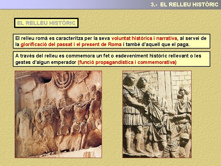 3. - EL RELLEU HISTÒRIC El relleu romà es caracteritza per la seva voluntat