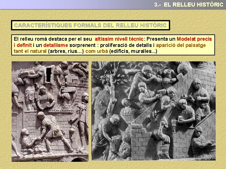 3. - EL RELLEU HISTÒRIC CARACTERÍSTIQUES FORMALS DEL RELLEU HISTÒRIC El relleu romà destaca