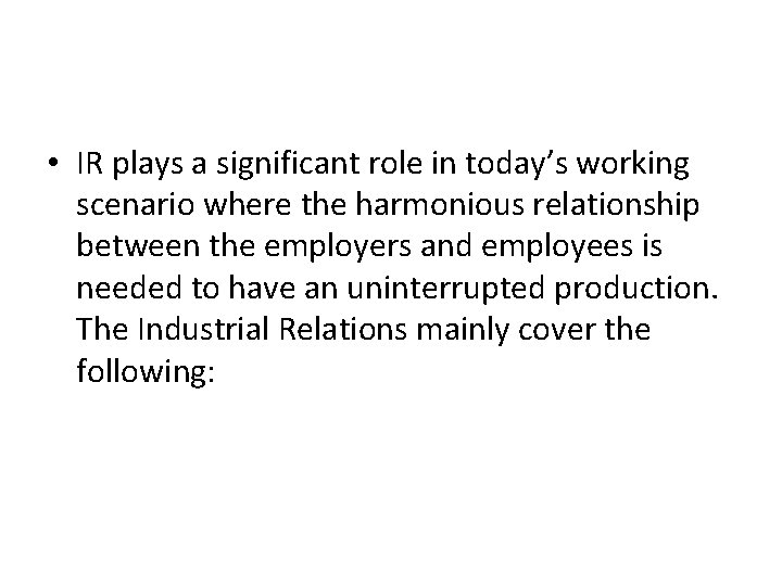  • IR plays a significant role in today’s working scenario where the harmonious