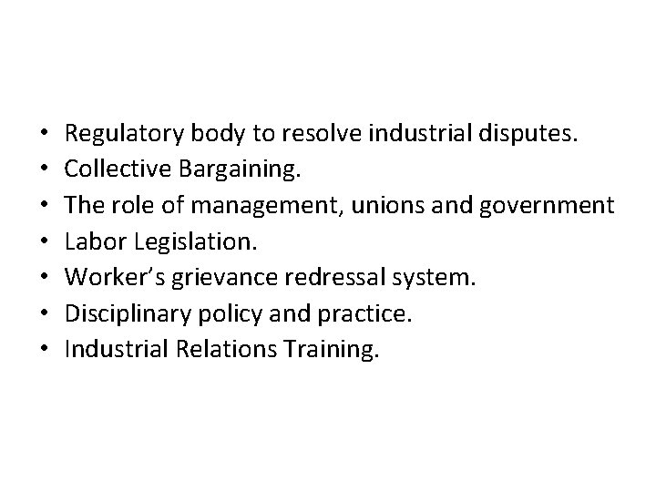  • • Regulatory body to resolve industrial disputes. Collective Bargaining. The role of