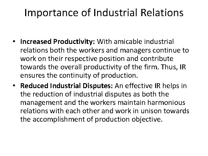 Importance of Industrial Relations • Increased Productivity: With amicable industrial relations both the workers