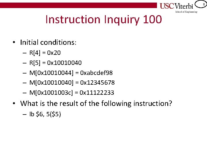8 Instruction Inquiry 100 • Initial conditions: – – – R[4] = 0 x