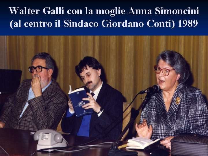 Walter Galli con la moglie Anna Simoncini (al centro il Sindaco Giordano Conti) 1989