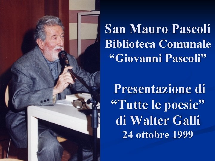 San Mauro Pascoli Biblioteca Comunale “Giovanni Pascoli” Presentazione di “Tutte le poesie” di Walter