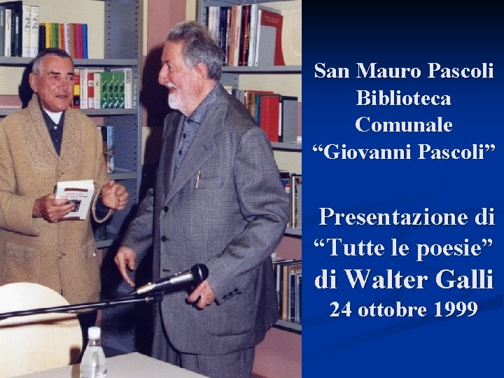 San Mauro Pascoli Biblioteca Comunale “Giovanni Pascoli” Presentazione di “Tutte le poesie” di Walter