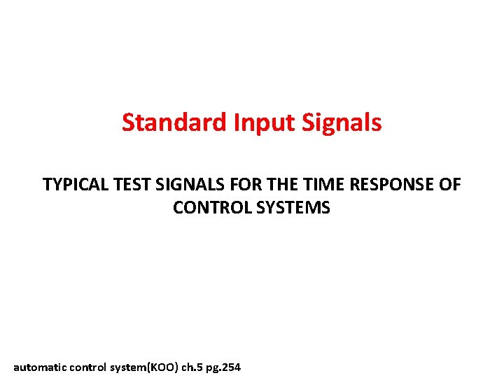 Standard Input Signals TYPICAL TEST SIGNALS FOR THE TIME RESPONSE OF CONTROL SYSTEMS automatic