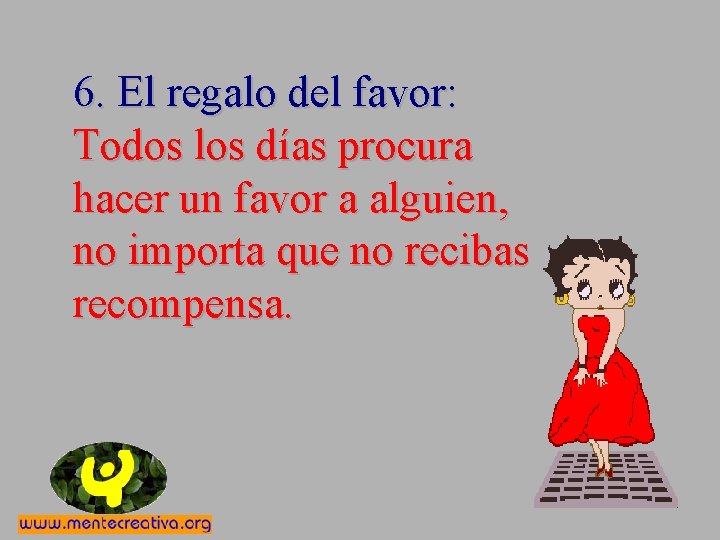 6. El regalo del favor: Todos los días procura hacer un favor a alguien,