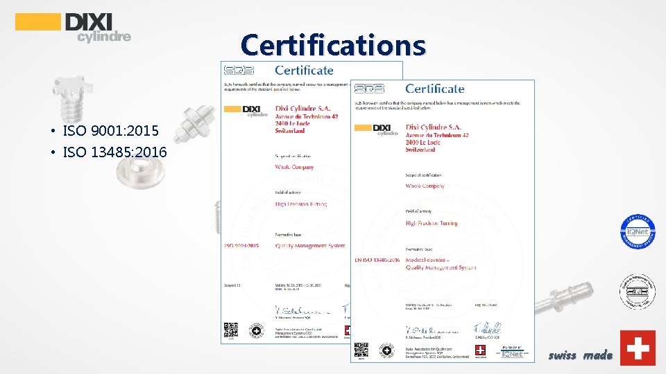 Certifications • ISO 9001: 2015 • ISO 13485: 2016 swiss made 