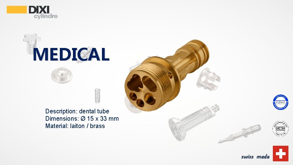 MEDICAL Description: dental tube Dimensions: Ø 15 x 33 mm Material: laiton / brass