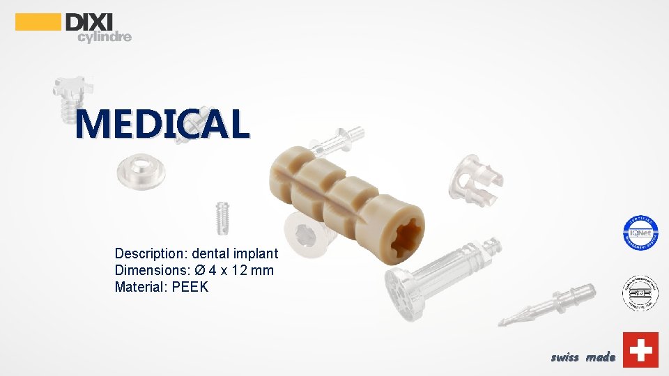 MEDICAL Description: dental implant Dimensions: Ø 4 x 12 mm Material: PEEK swiss made