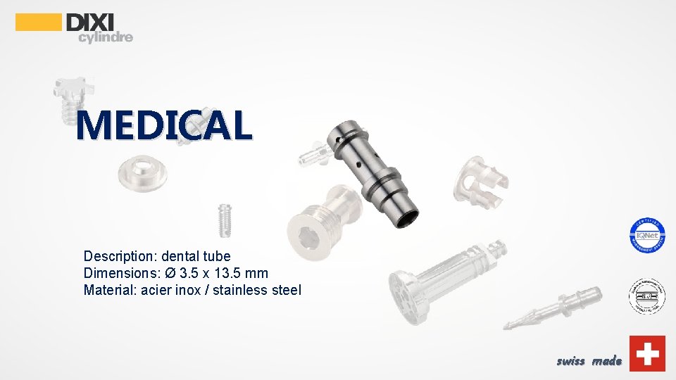 MEDICAL Description: dental tube Dimensions: Ø 3. 5 x 13. 5 mm Material: acier