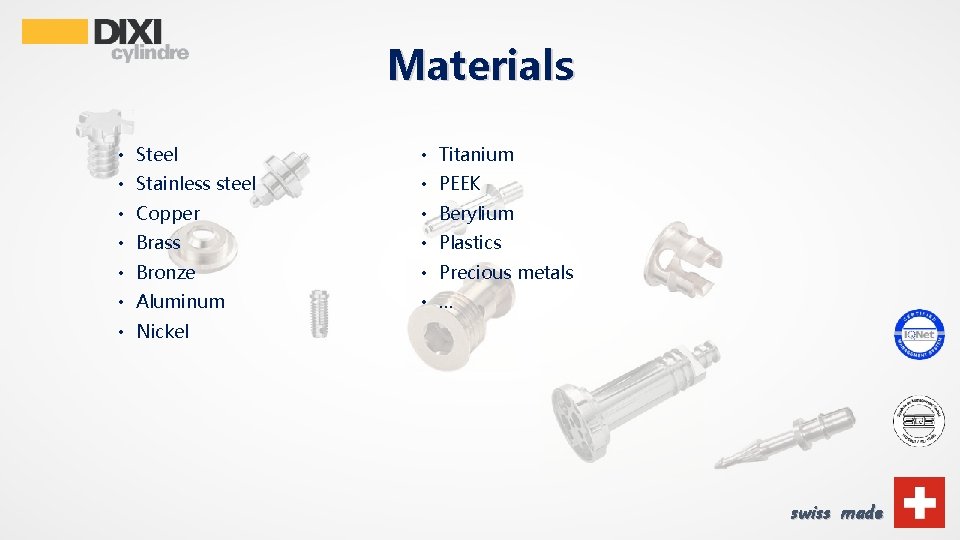 Materials • Steel • Titanium • Stainless steel • PEEK • Copper • Berylium