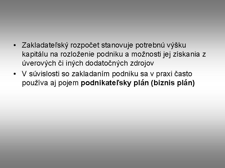  • Zakladateľský rozpočet stanovuje potrebnú výšku kapitálu na rozloženie podniku a možnosti jej