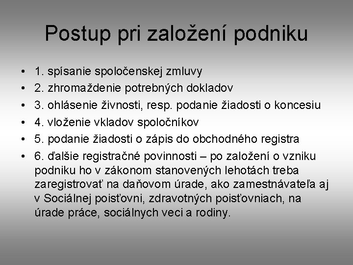 Postup pri založení podniku • • • 1. spísanie spoločenskej zmluvy 2. zhromaždenie potrebných