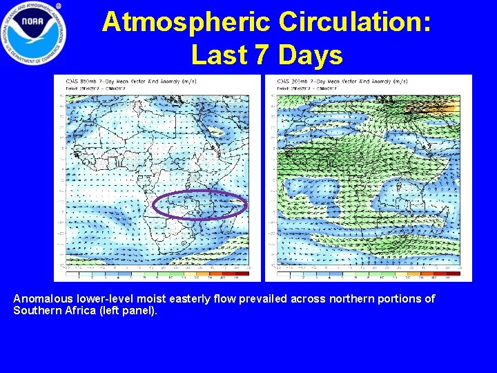 Atmospheric Circulation: Last 7 Days Anomalous lower-level moist easterly flow prevailed across northern portions