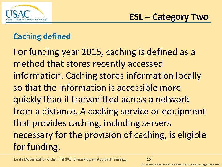 ESL – Category Two Caching defined For funding year 2015, caching is defined as