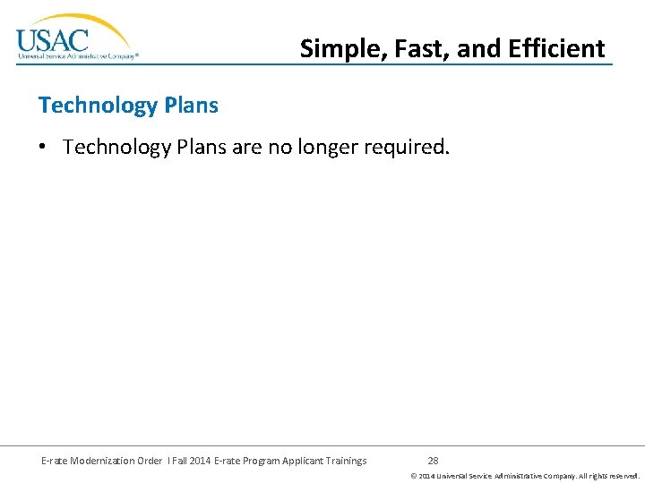 Simple, Fast, and Efficient Technology Plans • Technology Plans are no longer required. E-rate