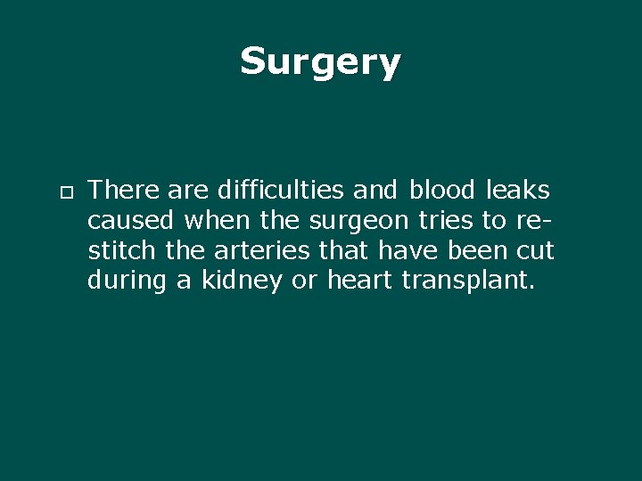 Surgery There are difficulties and blood leaks caused when the surgeon tries to restitch