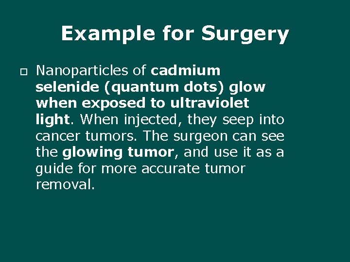 Example for Surgery Nanoparticles of cadmium selenide (quantum dots) glow when exposed to ultraviolet