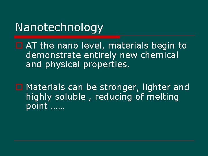 Nanotechnology o AT the nano level, materials begin to demonstrate entirely new chemical and