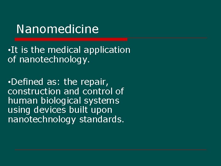 Nanomedicine • It is the medical application of nanotechnology. • Defined as: the repair,