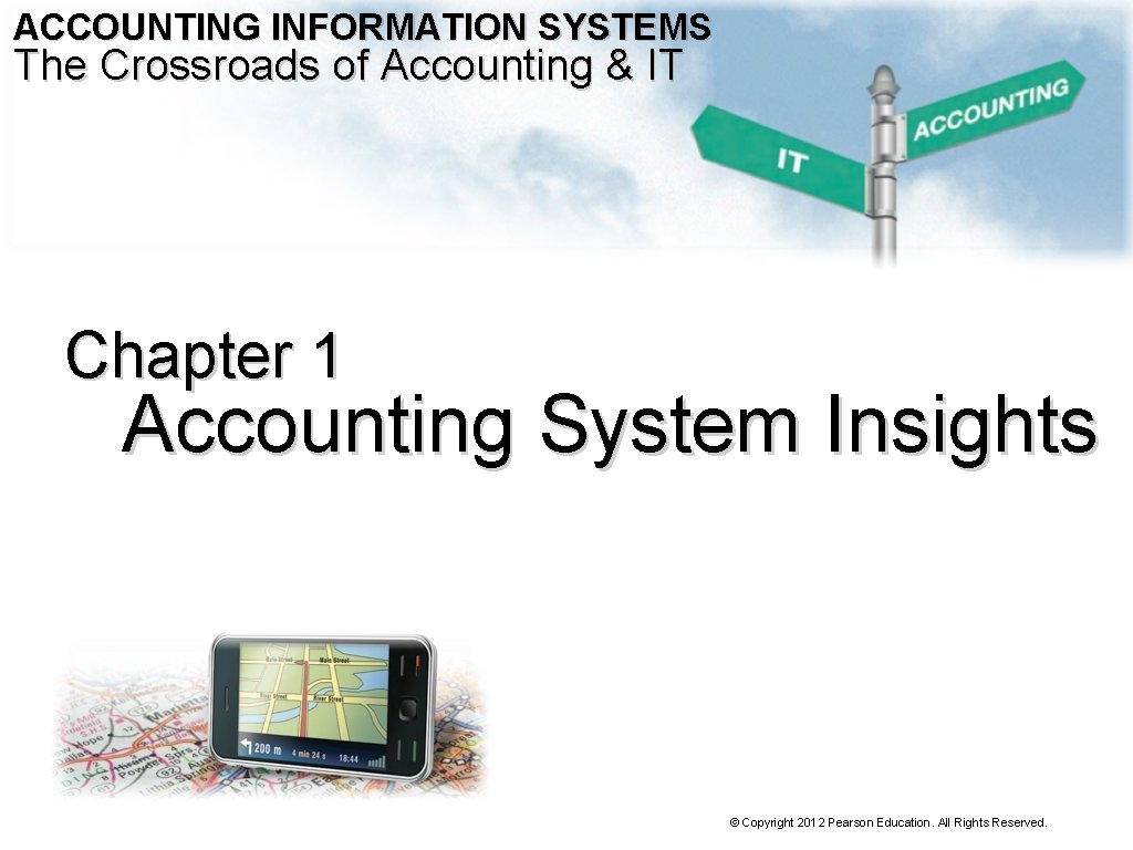 ACCOUNTING INFORMATION SYSTEMS The Crossroads of Accounting & IT Chapter 1 Accounting System Insights