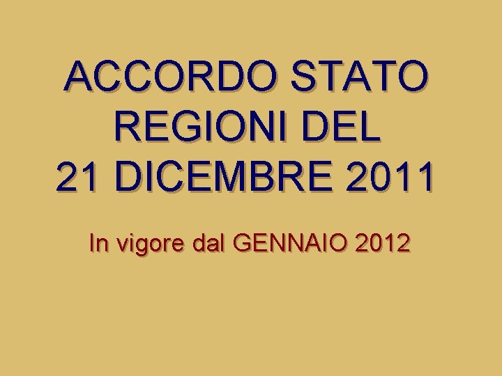 ACCORDO STATO REGIONI DEL 21 DICEMBRE 2011 In vigore dal GENNAIO 2012 