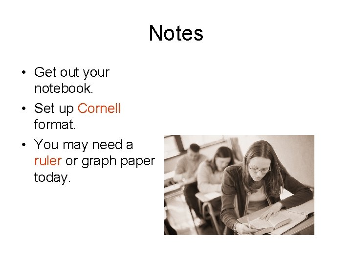 Notes • Get out your notebook. • Set up Cornell format. • You may