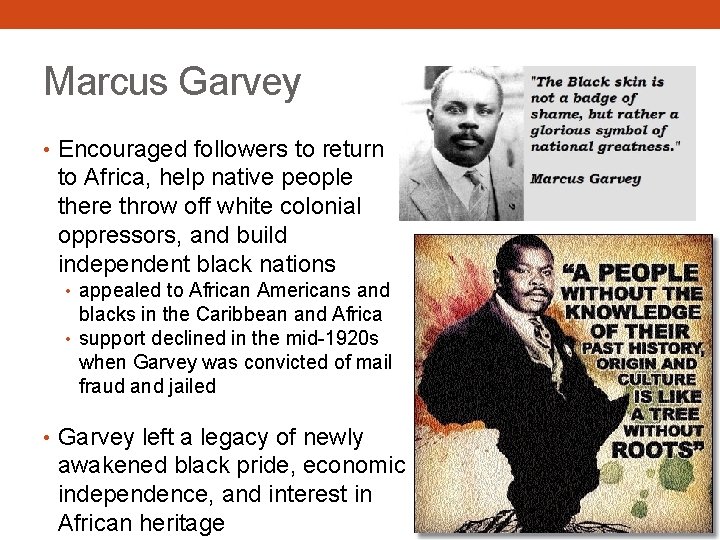 Marcus Garvey • Encouraged followers to return to Africa, help native people there throw