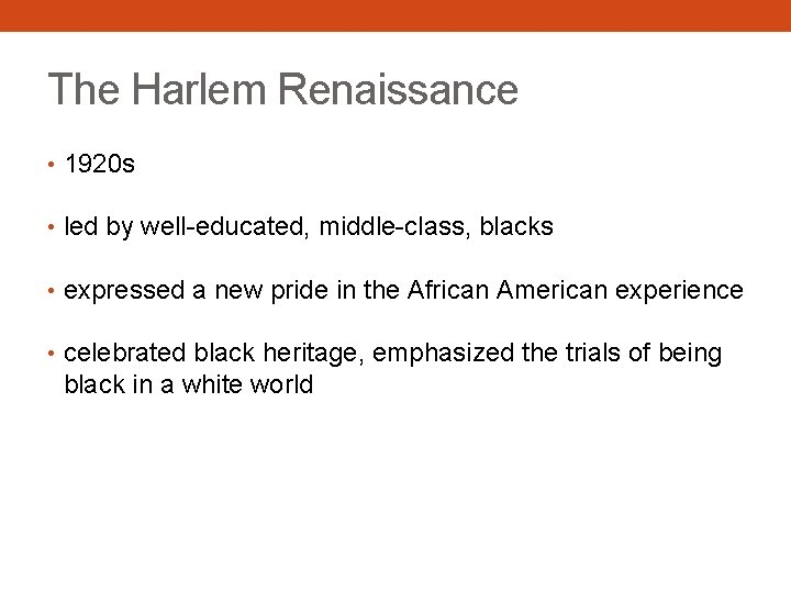 The Harlem Renaissance • 1920 s • led by well-educated, middle-class, blacks • expressed
