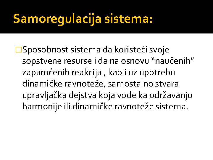 Samoregulacija sistema: �Sposobnost sistema da koristeći svoje sopstvene resurse i da na osnovu “naučenih”