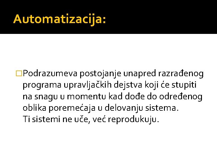 Automatizacija: �Podrazumeva postojanje unapred razrađenog programa upravljačkih dejstva koji će stupiti na snagu u