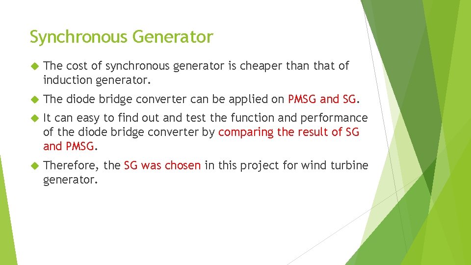 Synchronous Generator The cost of synchronous generator is cheaper than that of induction generator.