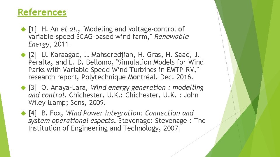 References [1] H. An et al. , "Modeling and voltage-control of variable-speed SCAG-based wind