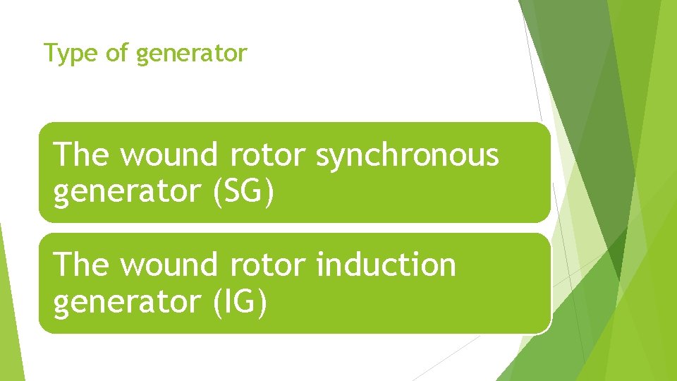 Type of generator The wound rotor synchronous generator (SG) The wound rotor induction generator