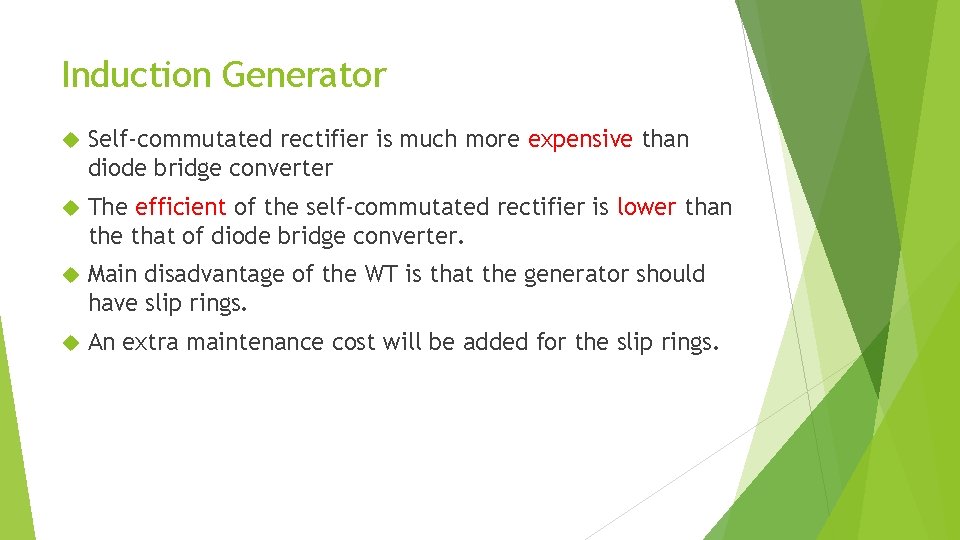 Induction Generator Self-commutated rectifier is much more expensive than diode bridge converter The efficient