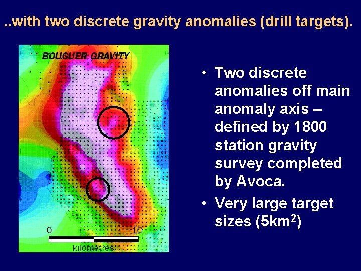 . . with two discrete gravity anomalies (drill targets). • Two discrete anomalies off
