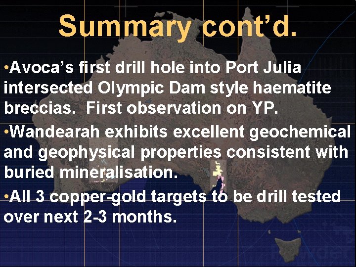 Summary cont’d. • Avoca’s first drill hole into Port Julia intersected Olympic Dam style