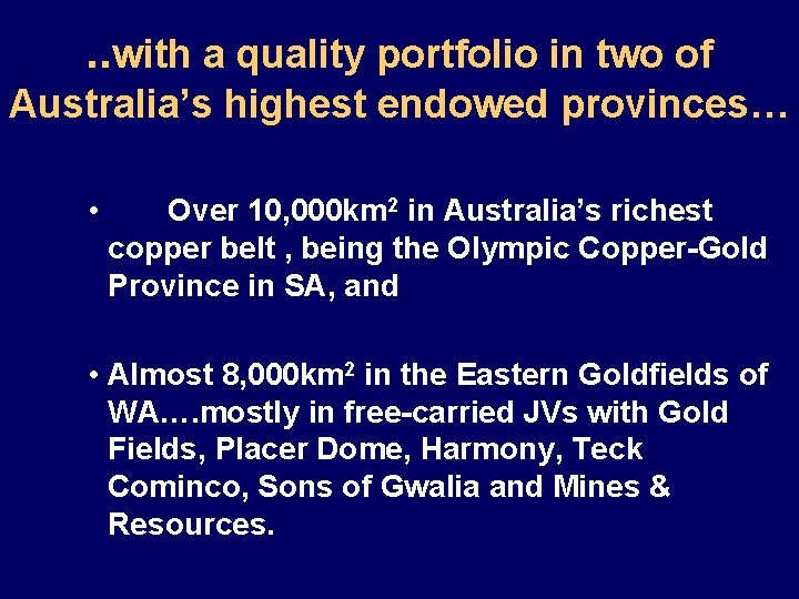 . . with a quality portfolio in two of Australia’s highest endowed provinces… •