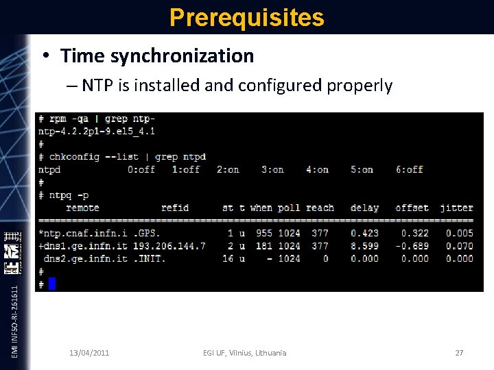 Prerequisites • Time synchronization EMI INFSO-RI-261611 – NTP is installed and configured properly 13/04/2011