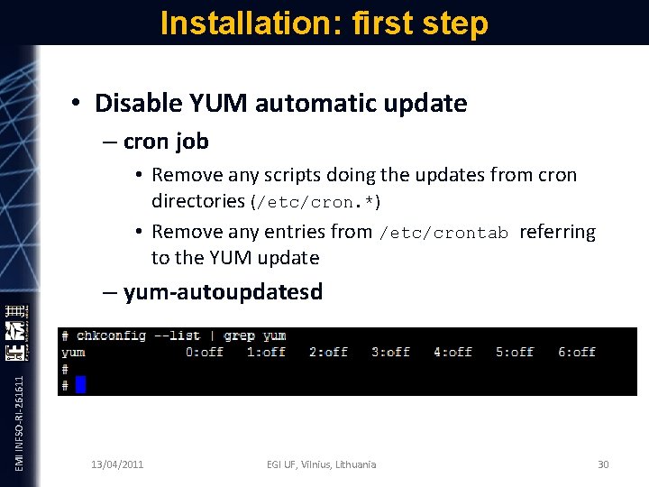 Installation: first step • Disable YUM automatic update – cron job • Remove any