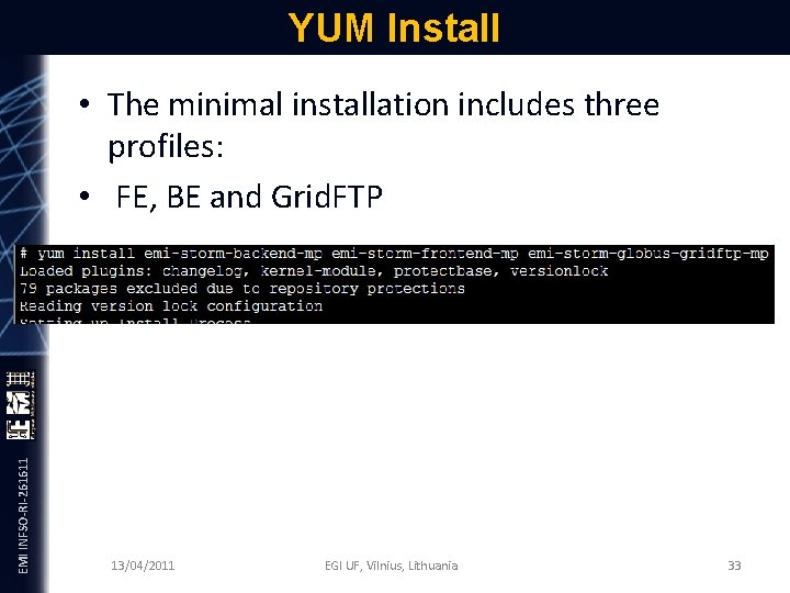 YUM Install EMI INFSO-RI-261611 • The minimal installation includes three profiles: • FE, BE