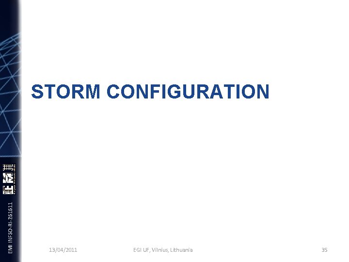 EMI INFSO-RI-261611 STORM CONFIGURATION 13/04/2011 EGI UF, Vilnius, Lithuania 35 