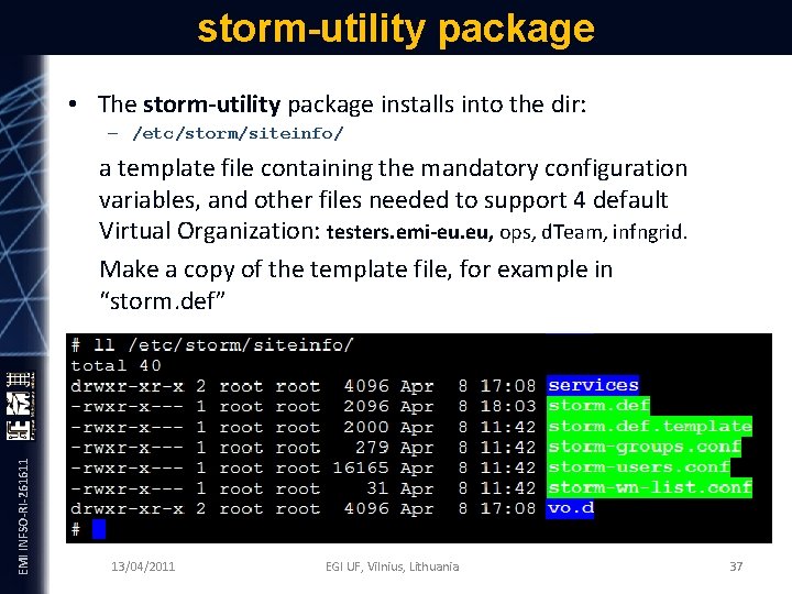 storm-utility package • The storm-utility package installs into the dir: – /etc/storm/siteinfo/ EMI INFSO-RI-261611