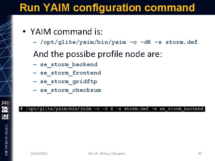 Run YAIM configuration command • YAIM command is: – /opt/glite/yaim/bin/yaim –c –d 6 –s