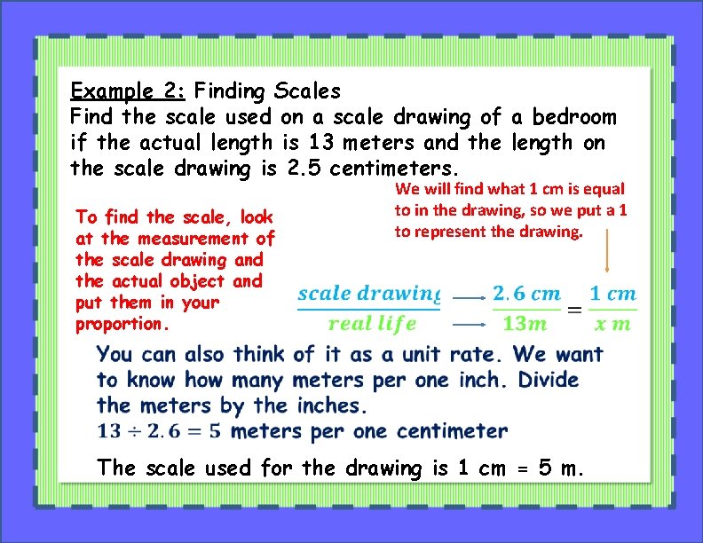 Example 2: Finding Scales Find the scale used on a scale drawing of a