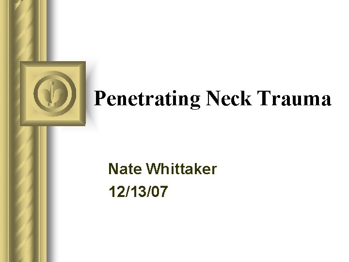 Penetrating Neck Trauma Nate Whittaker 12/13/07 